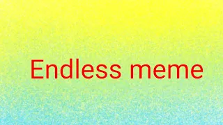 Endless //meme// (Знакомьтесь, Боб)