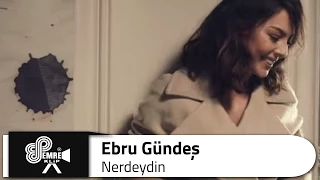 Ebru GÜNDEŞ - Nerdeydin