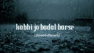 Kabhi Jo Badal Barse (slowed+reverb) - Arijit Singh