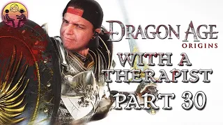 Dragon Age: Origins with a Therapist - Part 30 | Dr. Mick