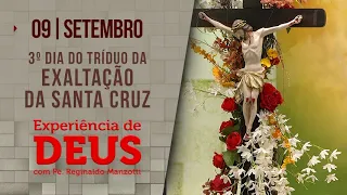 Experiência de Deus | 09/09/23 | 3º TRÍDUO DA EXALTAÇÃO DA SANTA CRUZ| PADRE REGINALDO MANZOTTI