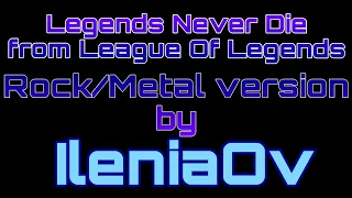 Legends Never Die - League Of Legends (Rock/Metal Version by IleniaOv)