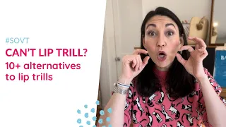 Can't LIP TRILL? 10 Alternative SOVT Exercises for singers