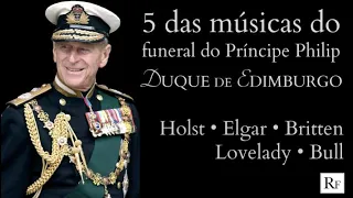 5 músicas do funeral do Príncipe Philip, Duque Edimburgo: HOLST • ELGAR • BRITTEN • LOVELADY • BULL
