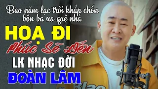 "Bao năm lạc trôi khắp chốn bôn ba xa quê nhà" | LK Hoạ Đi Phúc Sẽ Đến - TopHits Đoàn Lâm Mới Nhất