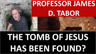 The Tomb Of Jesus Christ Has Been Found? - Professor James D. Tabor