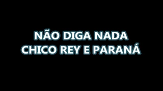 Não Diga Nada - Chico Rey e Paraná (Letra e Música)