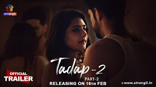 Tadap - 02 | Part - 02 | Official Trailer | Releasing On : 16th Feb | Exclusively On Atrangii App