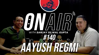 On Air With Sanjay #140 - Aayush Regmi