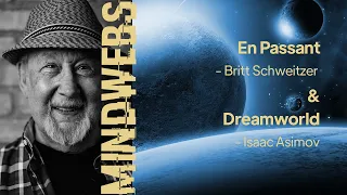 53 | MINDWEBS | En Passant - Britt Schweitzer & Dreamworld - Isaac Asimov