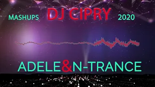 DJ CIPRY [MASHUPS] ADELE & N-TRANCE (BONUS SNAP)