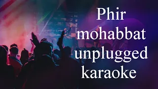 Phir Mohabbat unplugged karaoke