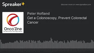 Get a Colonoscopy, Prevent Colorectal Cancer