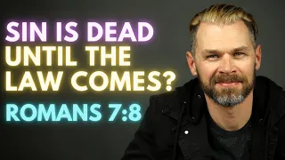 Sin Is Dead Until The Law Comes? | ROMANS 7:8 Explained.