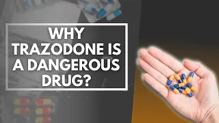 Why Trazodone Is A Dangerous Drug?