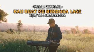 Kau Buat Ku Berdosa Lagi || HendMarkHoka { Official Music Video }