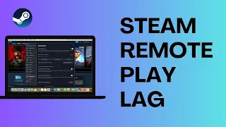 How To Fix Steam Remote Play Lag