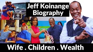 MEET JEFF KOINANGE/ BIOGRAPHY/EDUCATION/FAMILY/NETWORTH AND CHILDREN