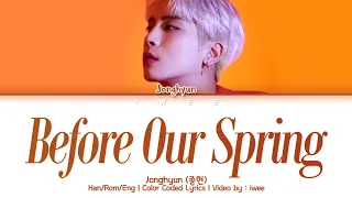 Jonghyun (종현) - Before Our Spring (우린 봄이 오기 전에) (Han|Rom|Eng) Color Coded Lyrics/한국어 가사