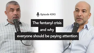 243 ‒ The fentanyl crisis and why everyone should be paying attention | Anthony Hipolito