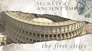Secrets Of Ancient Empires - First Cities - Full Documentary