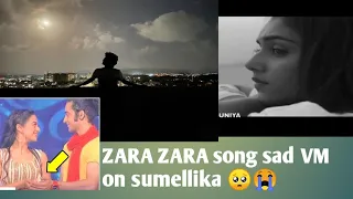 ZARA ZARA song sad VM on sumellika 🥺😭😭