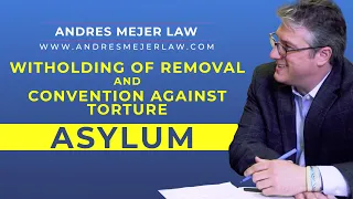 Asylum – Understanding Withholding of Removal and Convention Against Torture