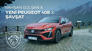 Yeni PEUGEOT 408 X Rahşan Gülşan X Şavşat