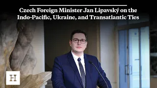 Czech Foreign Minister Jan Lipavský on the Indo-Pacific, Ukraine, and Transatlantic Ties