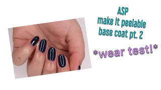 ASP make it peelable base coat pt. 2 | wear test!