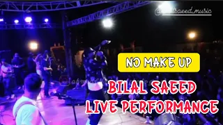 No Make Up - Bilal Saeed live performance