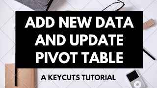 How to update and add new data to a PivotTable and keep reference updated - Excel & Google Sheets