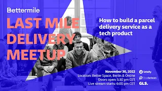 Last Mile Delivery Meetup: How to build a parcel service as a tech product