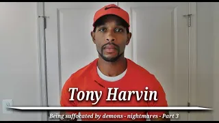 Being suffocated by demons - Nightmares - Part 3 - Tony Harvin