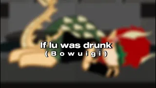 If Lu was drunk 😨 // bowuigi // my AU