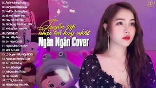 NGÂN NGÂN COVER | Tuyển Tập Những Bài Hát Nhạc Trẻ Hay Nhất Của Ngân Ngân | Nhạc Trẻ 2023 Hay Nhất