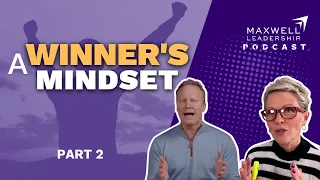 A Winner's Mindset (Part 2) (Maxwell Leadership Podcast)