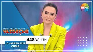 Didem Arslan Yılmaz'la Vazgeçme 448. Bölüm | 10 Haziran 2022