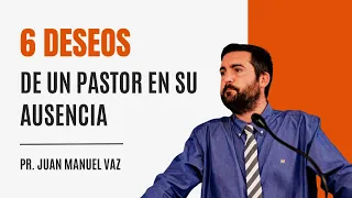 6 deseos del pastor en su ausencia - Juan Manuel Vaz