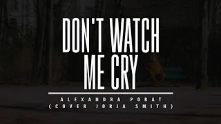 ALEXANDRA PORAT -  DON'T WATCH ME CRY (COVER JORJA SMITH) - FEMALE KEY (KARAOKE ver.)