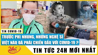Trước ca sĩ Phi Nhung, những nghệ sĩ Việt nào đã phải chiến đấu với COVID-19 | TV24h