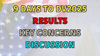 9 Days To DV2025 Results Key Concerns on Diversity Visa Selection, DV Results and Timeline