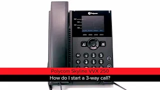 Polycom Skyline VVX 250: How do I start a 3-way call?