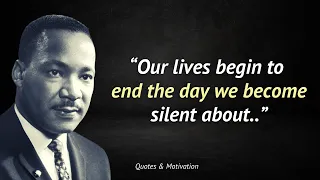 Martin Luther King, Jr. Quotes - Our lives begin to end the day we become silent about...