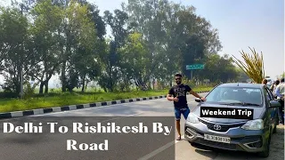 Delhi To Rishikesh By Road | How To Reach Rishikesh | Weekend Trip | Uttarakhand | Family Trip |