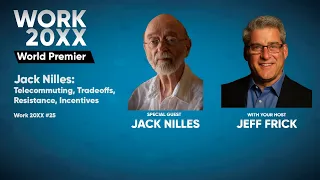 LIVE Jack Nilles: Telecommuting, Tradeoffs, Resistance, Incentives | Work 20XX