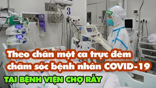 Theo chân ca trực đêm chăm sóc bệnh nhân COVID-19 của y bác sĩ Bệnh viện Chợ Rẫy