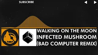 [Progressive House] - Infected Mushroom - Walking On The Moon (Bad Computer Remix)