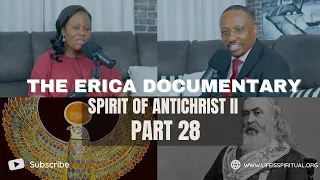 LIFE IS SPIRITUAL PRESENTS - ERICA DOCUMENTARY PART 28 - SPIRIT OF ANTICHRIST II