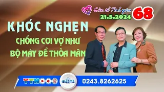 KHÓC NGHẸN - Chồng coi vợ như bộ máy để thỏa mãn | Cửa sổ tình yêu 68